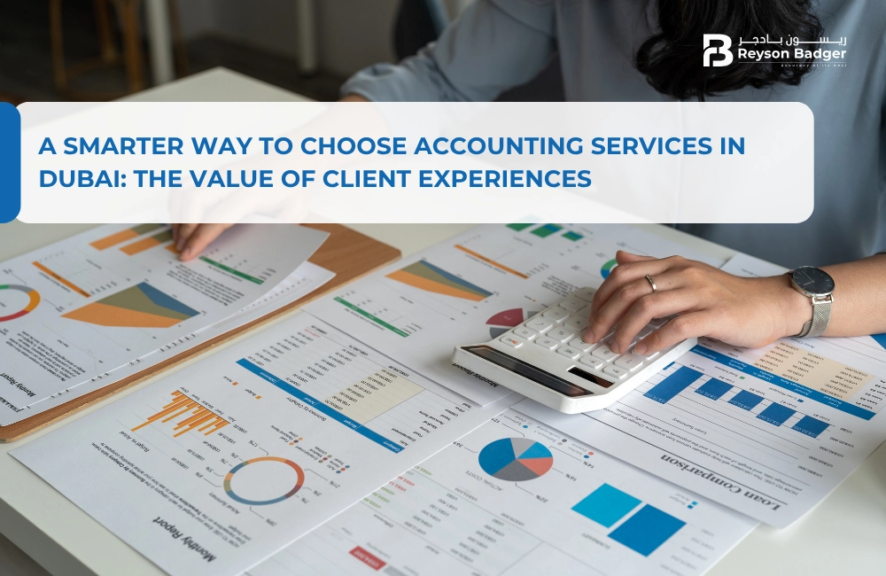 A Smarter Way to Choose Accounting Services in Dubai: The Value of Client Experiences