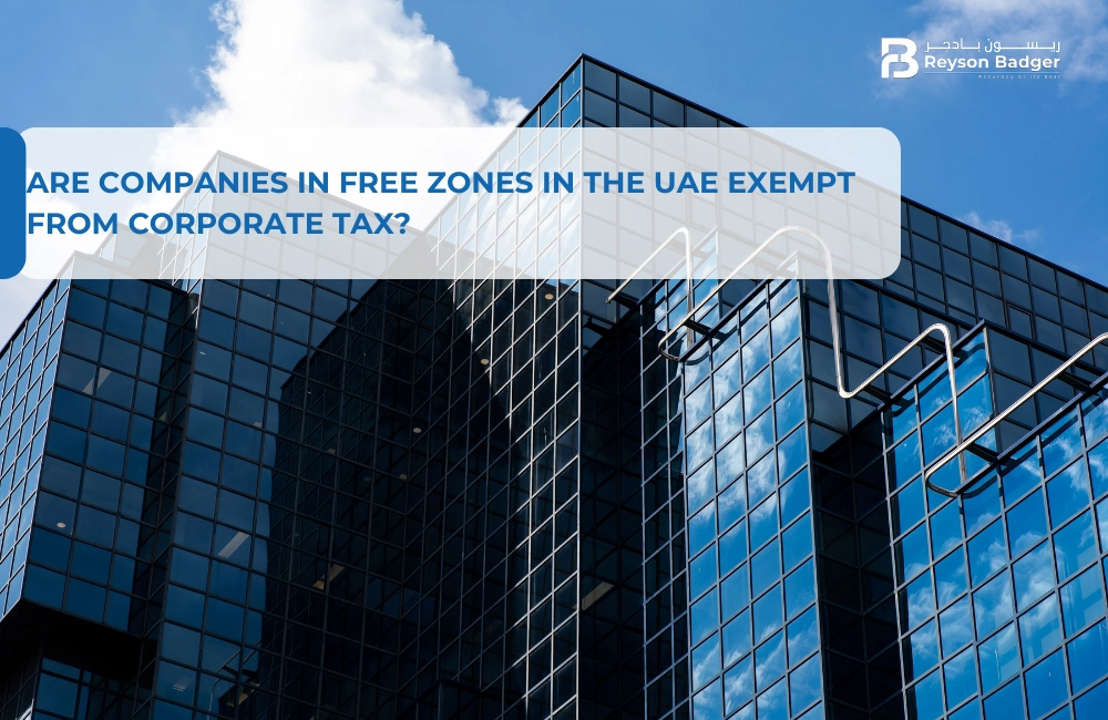 Are Companies in Free Zones in the UAE Exempt from Corporate Tax?