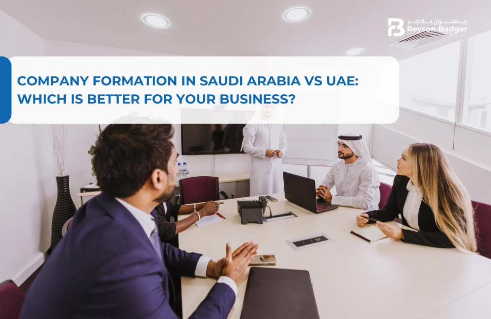 Company Formation in Saudi Arabia vs UAE: Which is Better for Your Business?