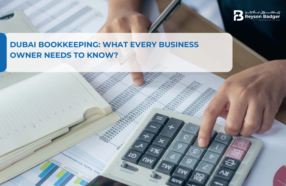 Dubai Bookkeeping: What Every Business Owner Needs to Know?