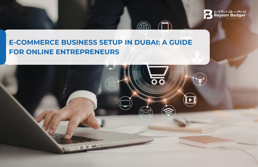 E-commerce Business Setup in Dubai: A Guide for Online Entrepreneurs