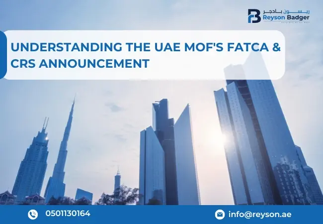 Understanding the UAE MoF's FATCA & CRS Announcement: Implications for Your Business