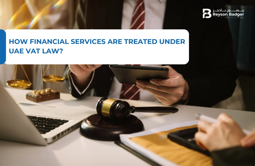 How Financial Services Are Treated Under UAE VAT Law?