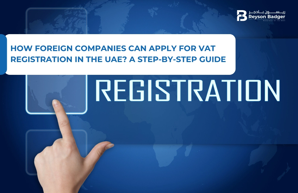 How Foreign Companies Can Apply for VAT Registration in the UAE?: A Step-by-Step Guide