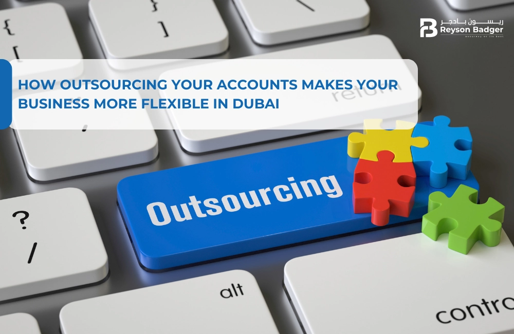 How Outsourcing Your Accounts Makes Your Business More Flexible in Dubai