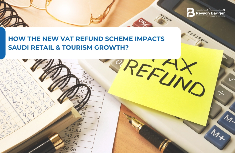How the New VAT Refund Scheme Impacts Saudi Retail & Tourism Growth?