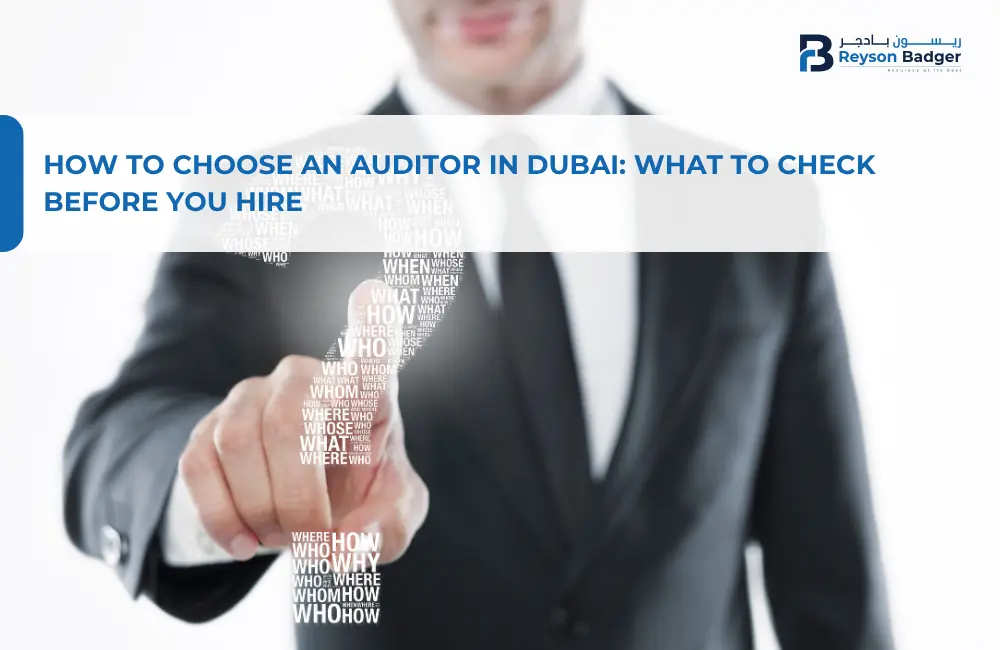 How to Choose an Auditor in Dubai: What to Check Before You Hire
