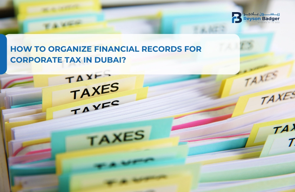 How to Organize Financial Records For Corporate Tax in Dubai?