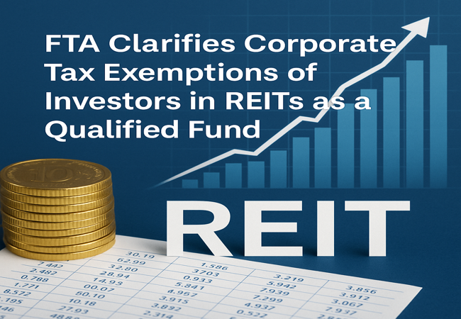 FTA Issues Clarification on Corporate Tax Exemptions of Investors in REITs as a Qualified Fund