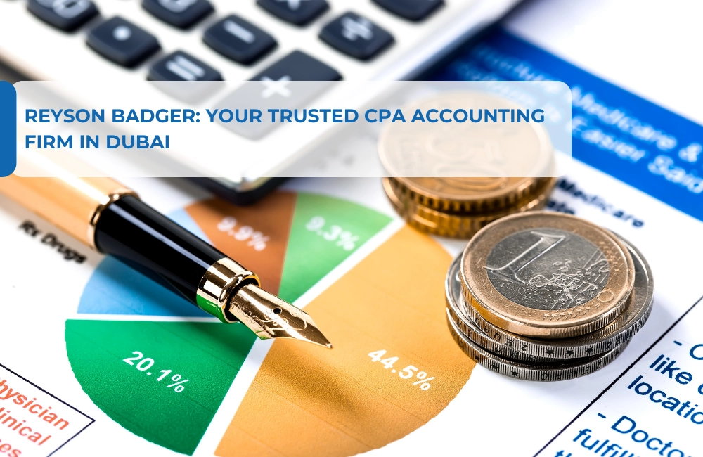 Reyson Badger: Your Trusted CPA Accounting Firm in Dubai