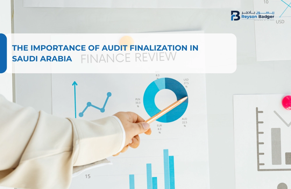 The Importance of Audit Finalization in Saudi Arabia: Ensuring Compliance and Transparency