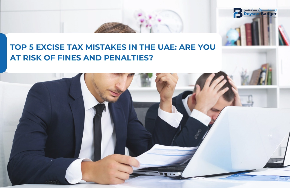 Top 5 Excise Tax Mistakes in the UAE: Are You at Risk of Fines and Penalties?