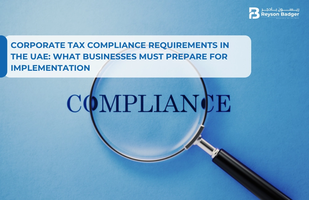 Corporate Tax Compliance Requirements in the UAE: What Businesses Must Prepare for Implementation