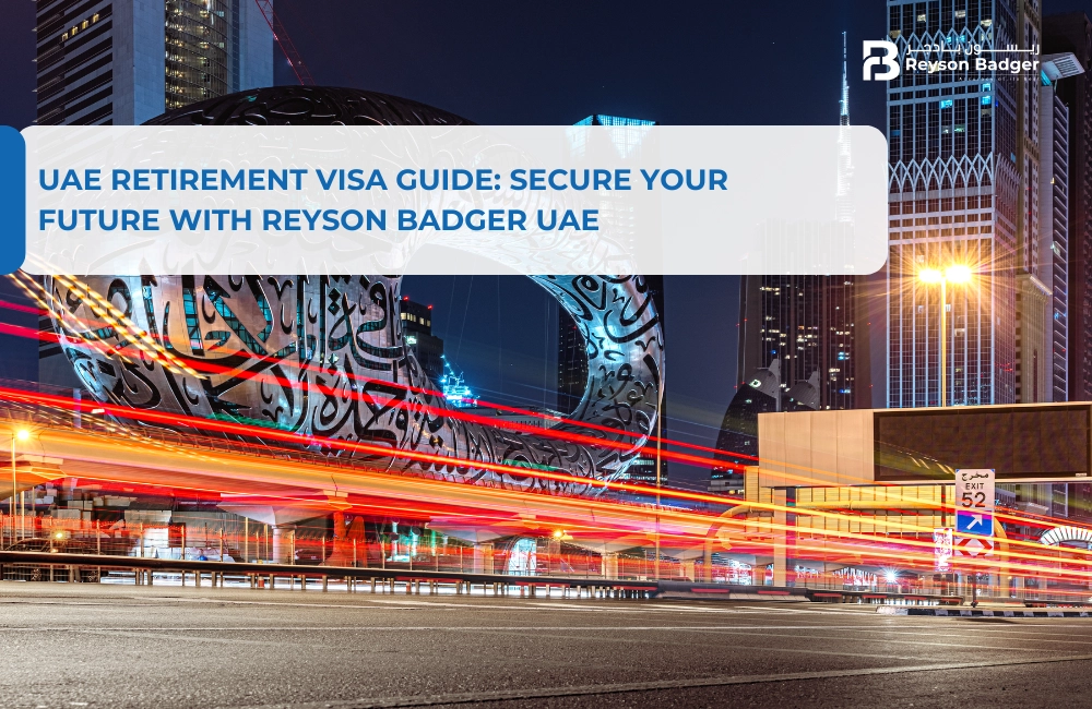 UAE Retirement Visa Guide: Secure Your Future With Reyson Badger UAE