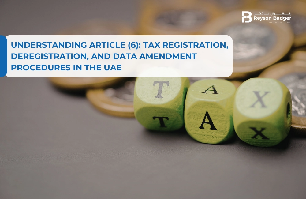 Understanding Article (6): Tax Registration, Deregistration, and Data Amendment Procedures in the UAE