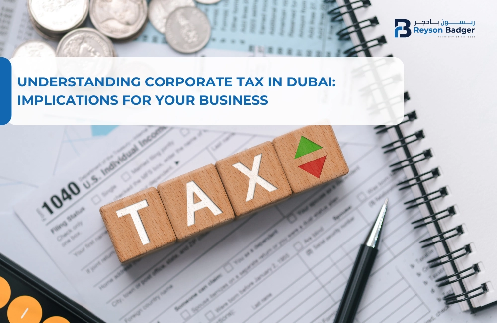 Understanding Corporate Tax in Dubai: Implications for Your Business