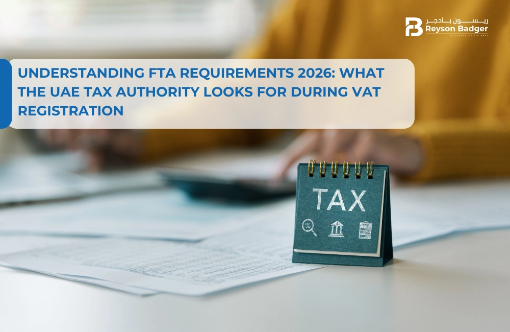 Understanding FTA Requirements 2026: What the UAE Tax Authority Looks For During VAT Registration