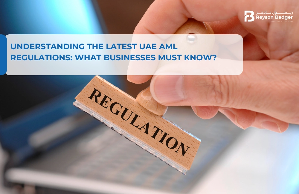 Understanding the Latest UAE AML Regulations: What Businesses Must Know?