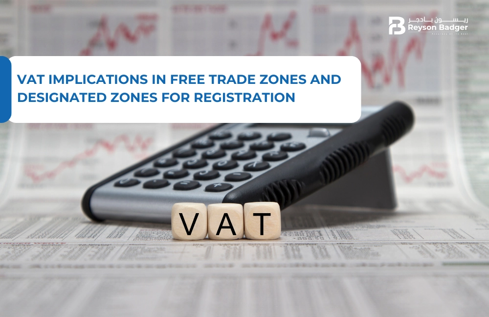 VAT Implications in Free Trade Zones and Designated Zones for Registration