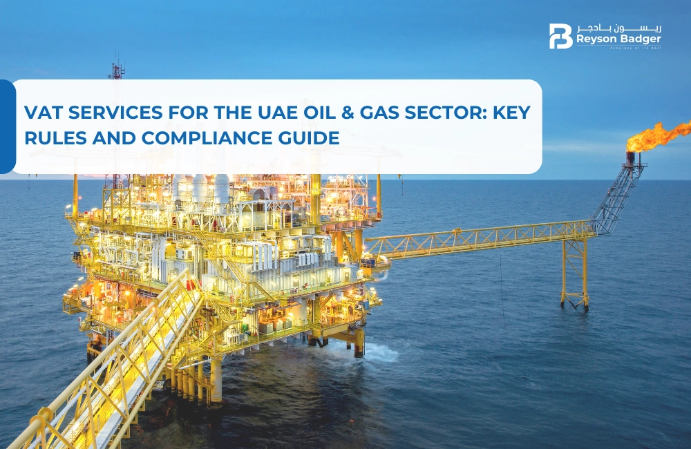 VAT Services for the UAE Oil & Gas Sector: Key Rules and Compliance Guide