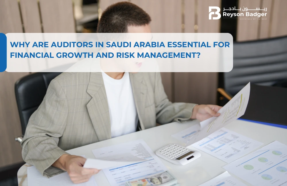 Why are Auditors in Saudi Arabia Essential for Financial Growth and Risk Management?