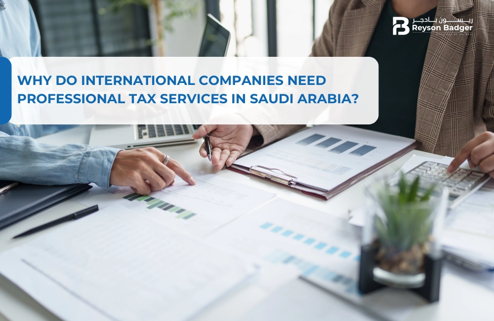 Why Do International Companies Need Professional Tax Services in Saudi Arabia?