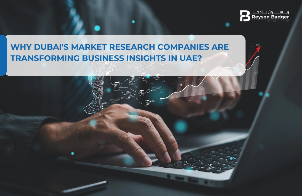 Why Dubai's Market Research Companies are Transforming Business Insights in UAE?