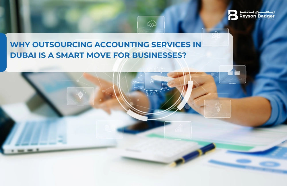 Why Outsourcing Accounting Services in Dubai Is a Smart Move for Businesses?